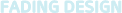 Fading Design